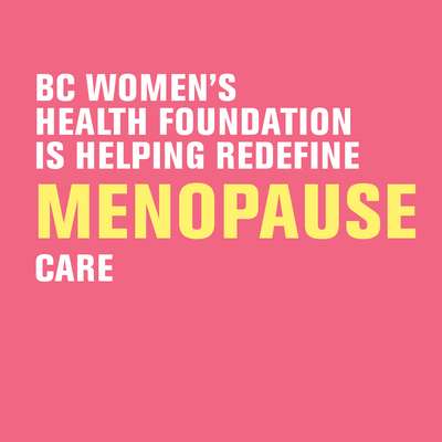 BC Women's Health foundation is helping redefine menopause care.